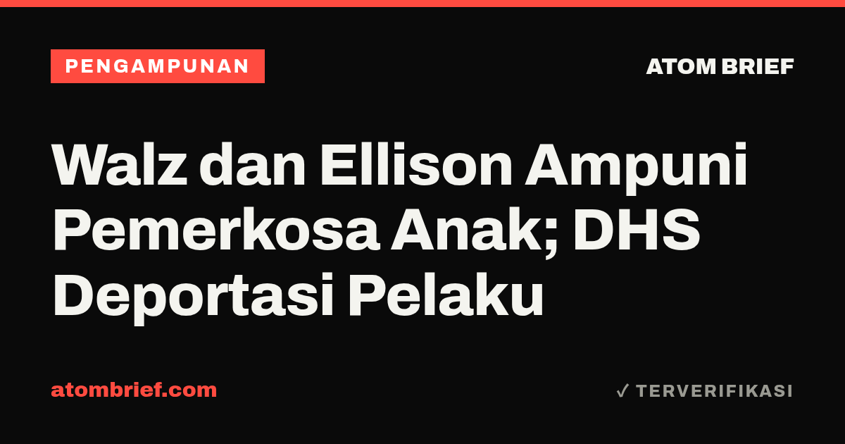 Walz dan Ellison Ampuni Pemerkosa Anak; DHS Deportasi Pelaku