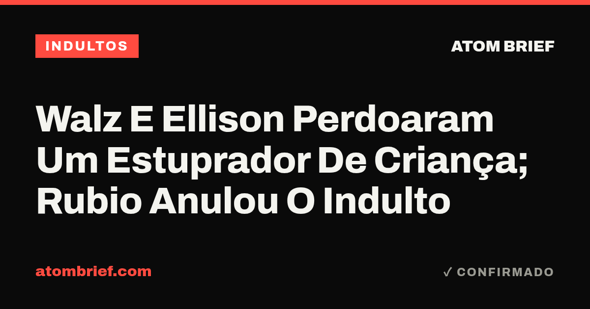 Walz E Ellison Perdoaram Um Estuprador De Criança; Rubio Anulou O Indulto