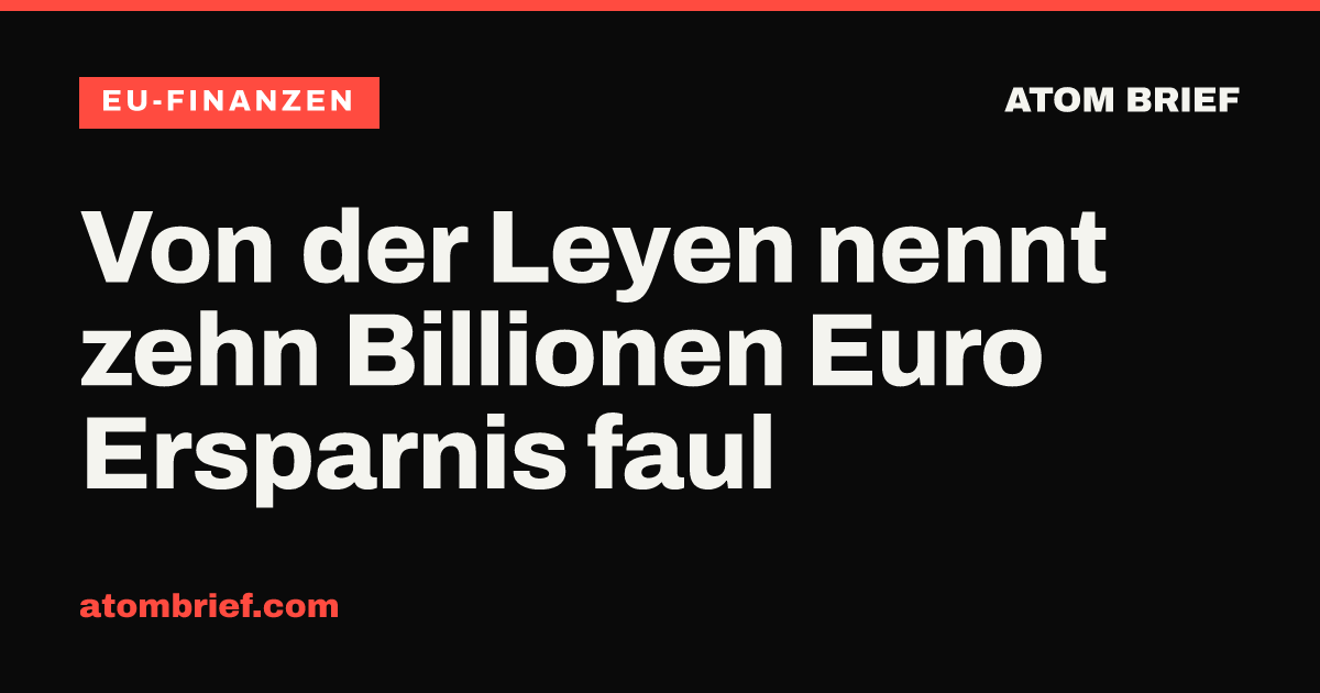 Von der Leyen nennt zehn Billionen Euro Ersparnis faul