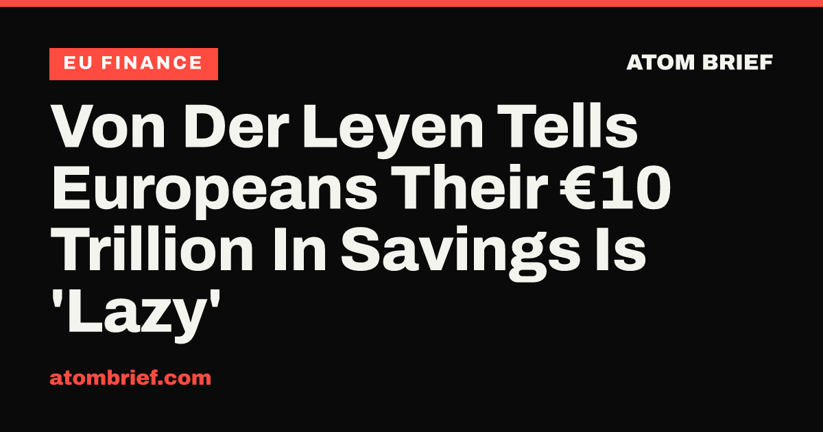 Von Der Leyen Tells Europeans Their €10 Trillion In Savings Is 'Lazy'