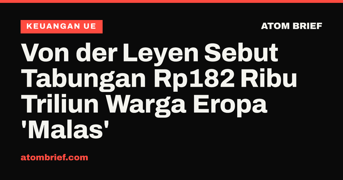 Von der Leyen Sebut Tabungan Rp182 Ribu Triliun Warga Eropa 'Malas'