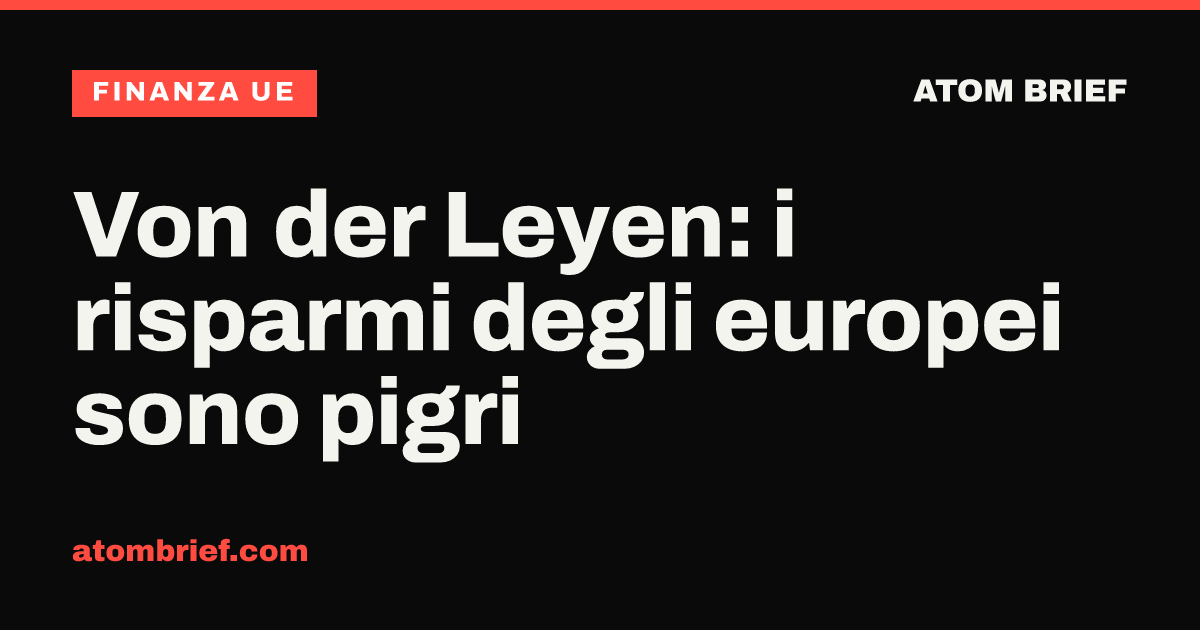Von der Leyen: i risparmi degli europei sono pigri
