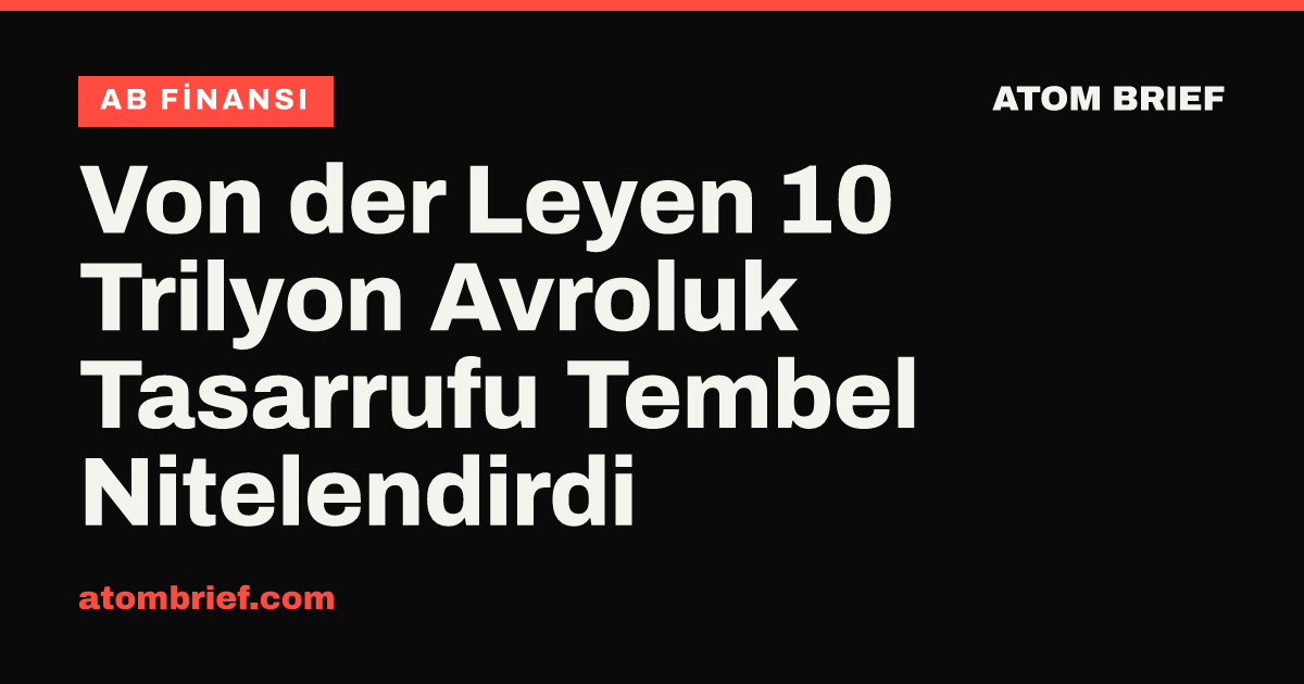Von der Leyen 10 Trilyon Avroluk Tasarrufu Tembel Nitelendirdi