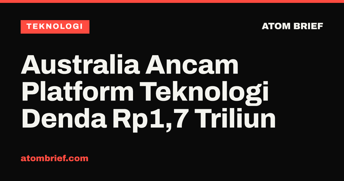 Australia Ancam Platform Teknologi Denda Rp1,7 Triliun