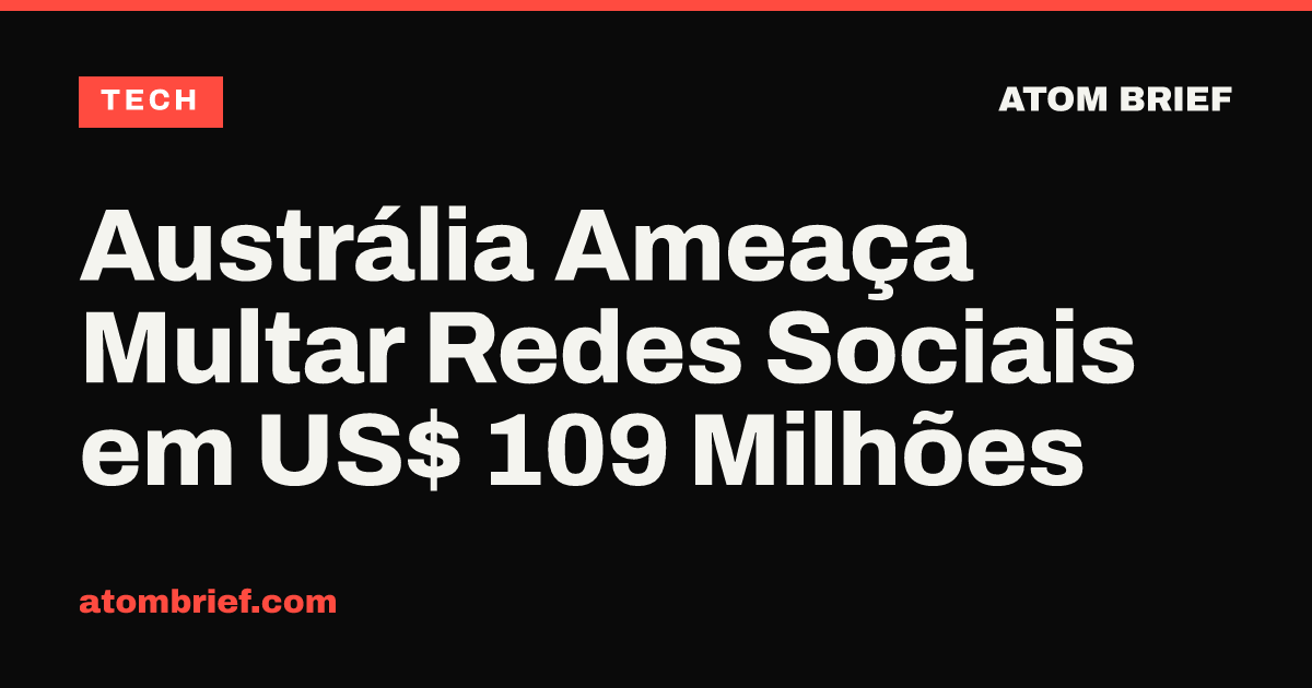 Austrália Ameaça Multar Redes Sociais em US$ 109 Milhões