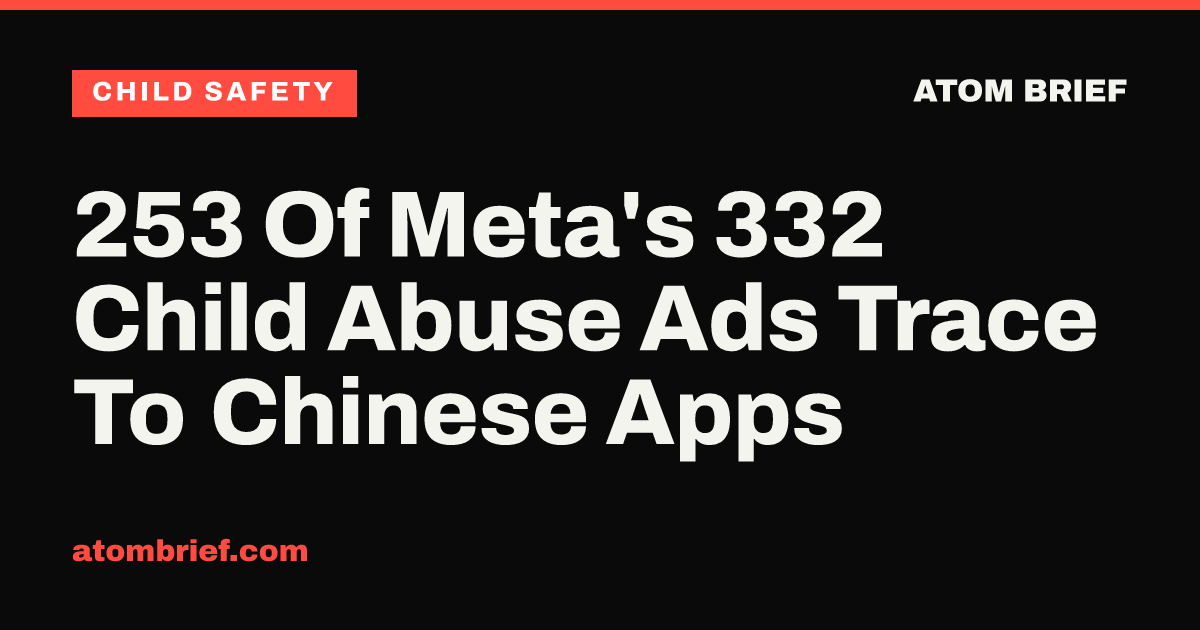 253 Of Meta's 332 Child Abuse Ads Trace To Chinese Apps