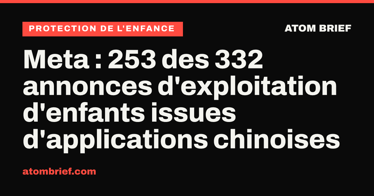 Meta : 253 des 332 annonces d'exploitation d'enfants issues d'applications chinoises