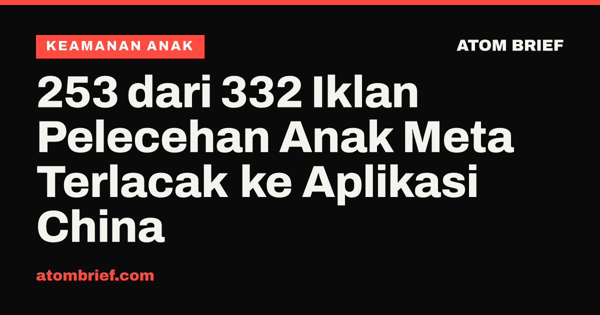 253 dari 332 Iklan Pelecehan Anak Meta Terlacak ke Aplikasi China