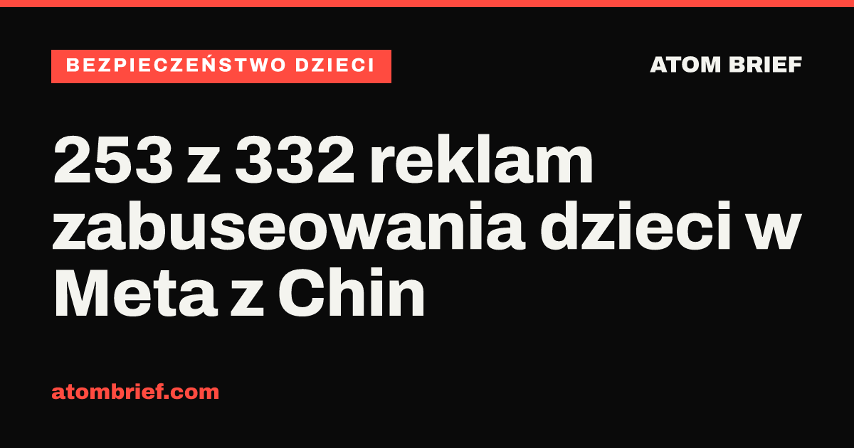 253 z 332 reklam zabuseowania dzieci w Meta z Chin