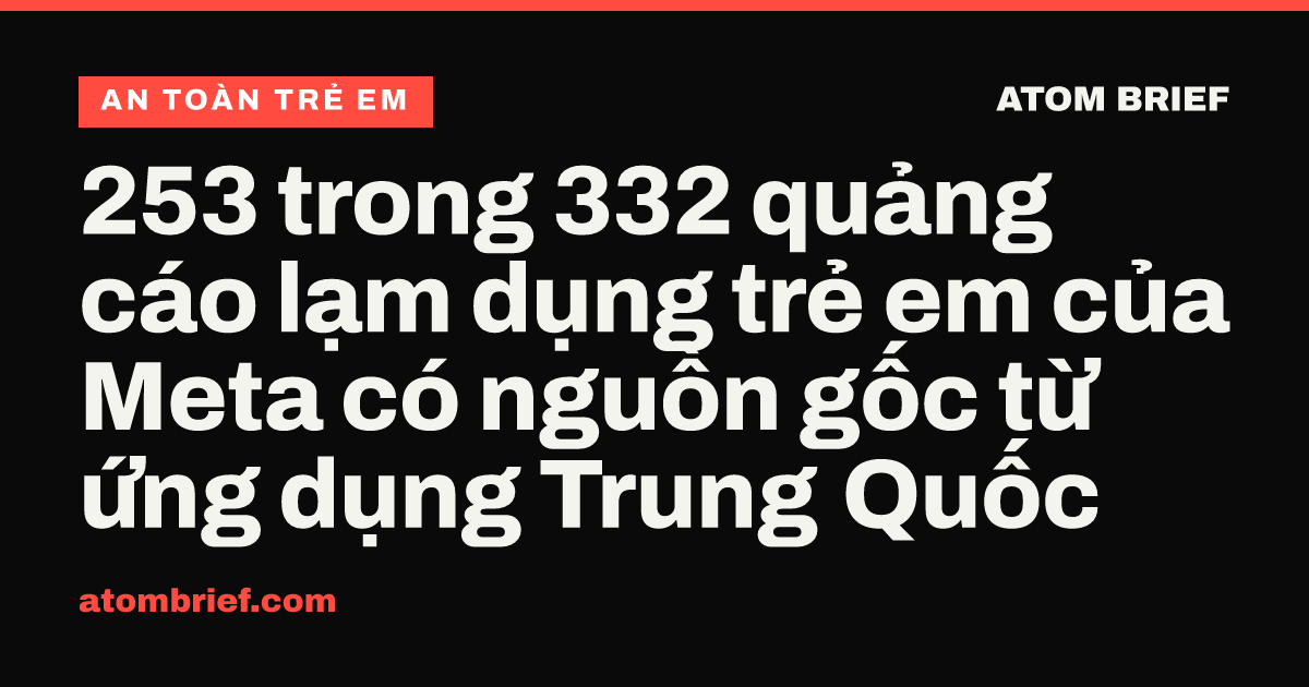 253 trong 332 quảng cáo lạm dụng trẻ em của Meta có nguồn gốc từ ứng dụng Trung Quốc