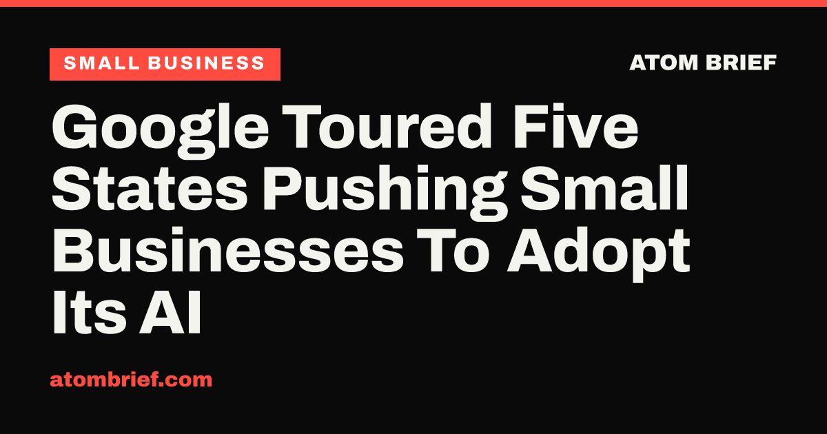 Google Toured Five States Pushing Small Businesses To Adopt Its AI