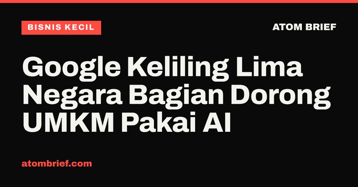 Google Keliling Lima Negara Bagian Dorong UMKM Pakai AI