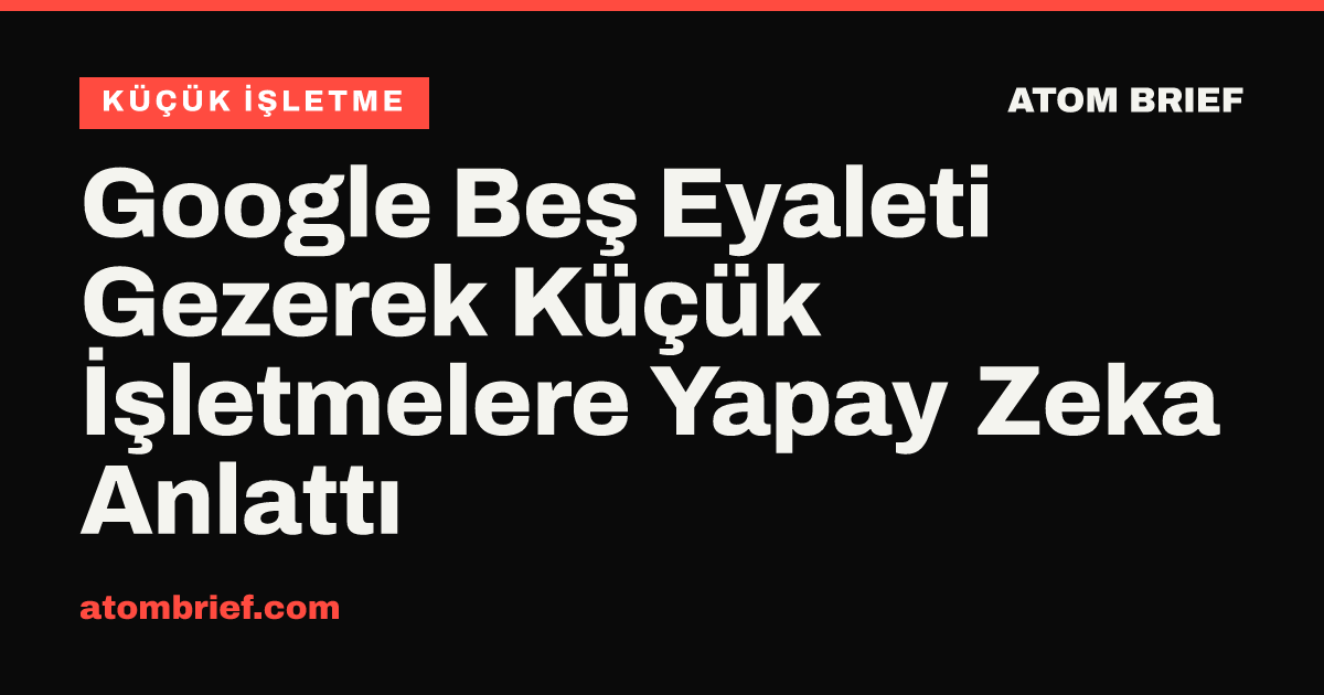 Google Beş Eyaleti Gezerek Küçük İşletmelere Yapay Zeka Anlattı