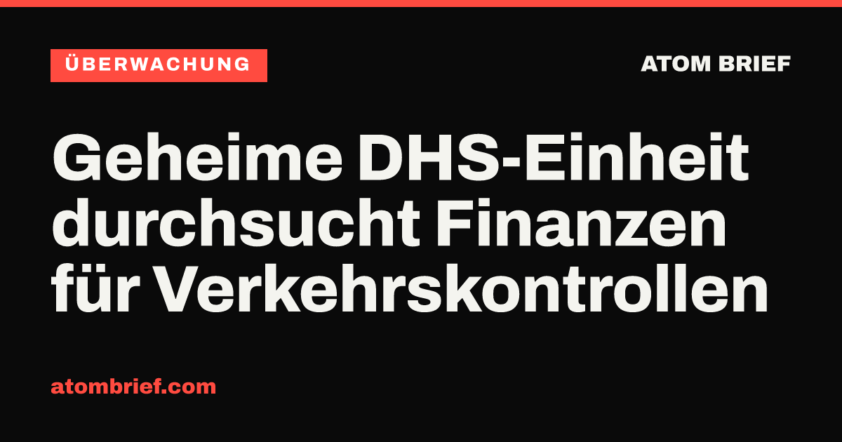 Geheime DHS-Einheit durchsucht Finanzen für Verkehrskontrollen