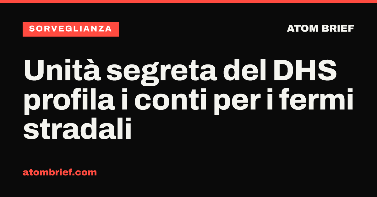 Unità segreta del DHS profila i conti per i fermi stradali