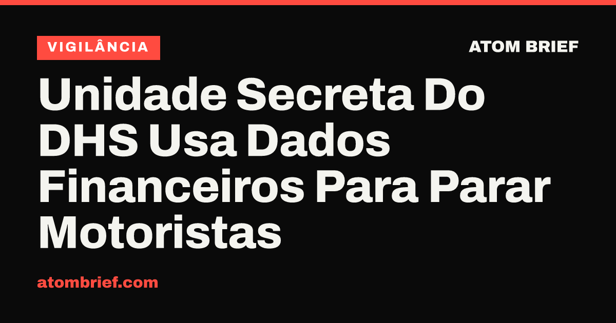 Unidade Secreta Do DHS Usa Dados Financeiros Para Parar Motoristas