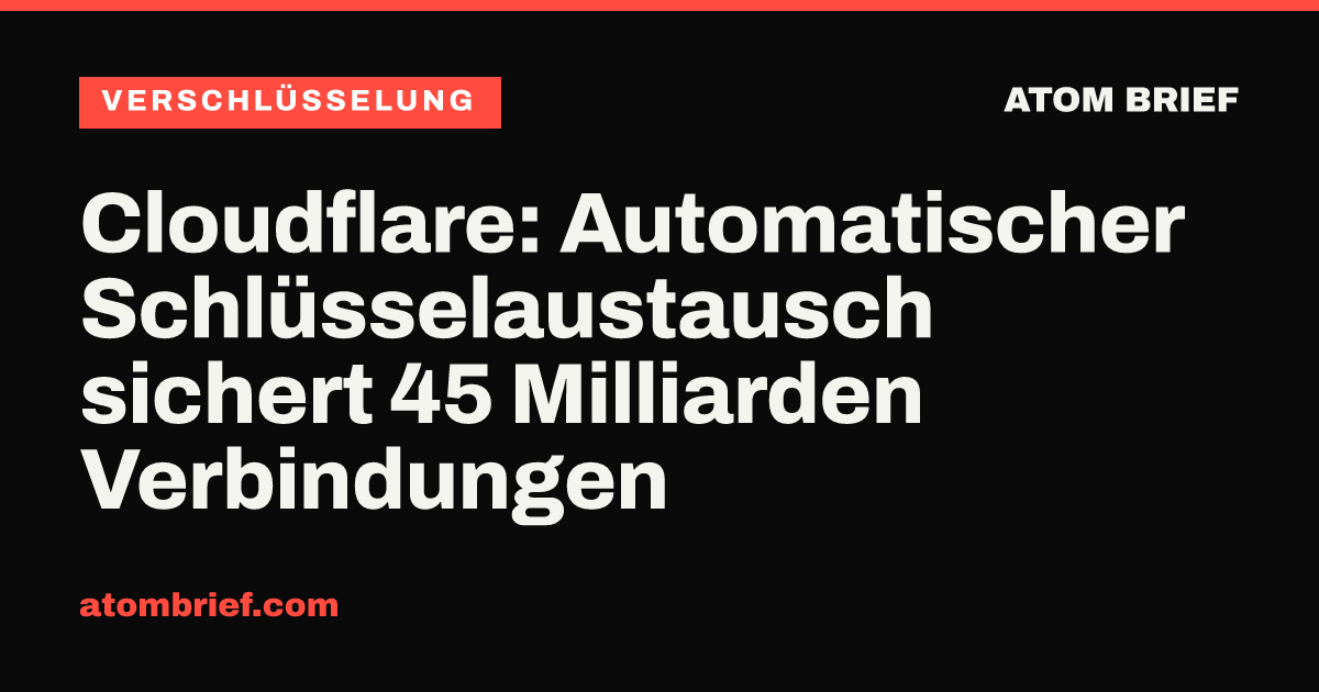 Cloudflare: Automatischer Schlüsselaustausch sichert 45 Milliarden Verbindungen