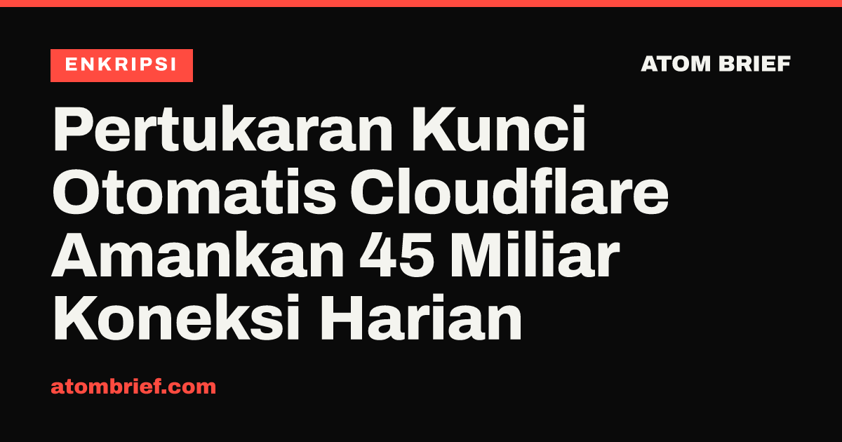 Pertukaran Kunci Otomatis Cloudflare Amankan 45 Miliar Koneksi Harian