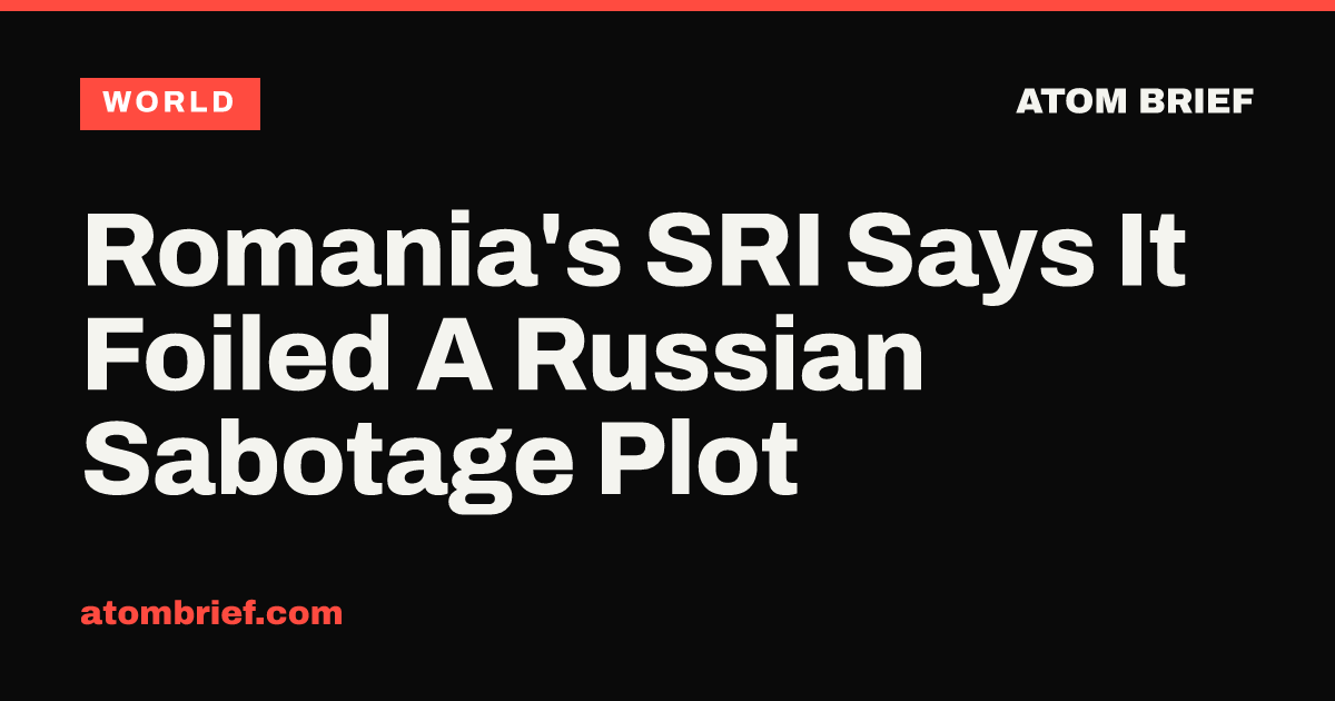 Romania's SRI Says It Foiled A Russian Sabotage Plot
