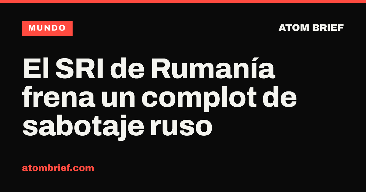 El SRI de Rumanía frena un complot de sabotaje ruso