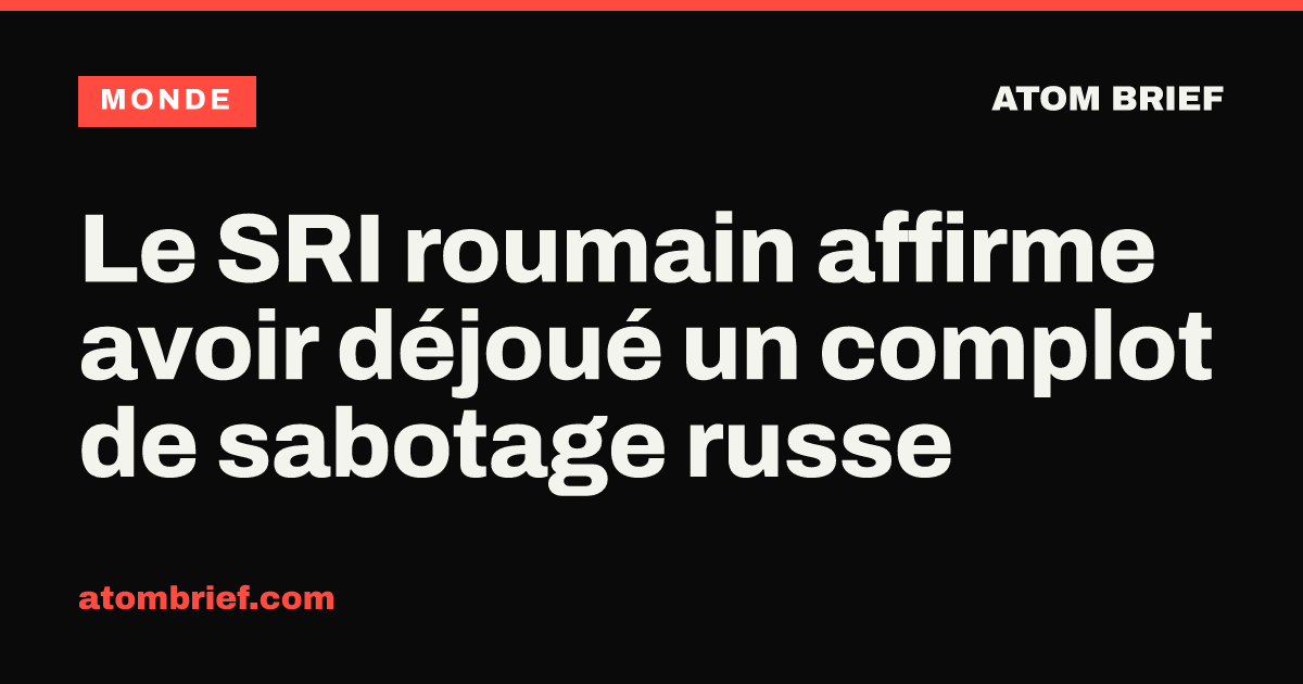 Le SRI roumain affirme avoir déjoué un complot de sabotage russe