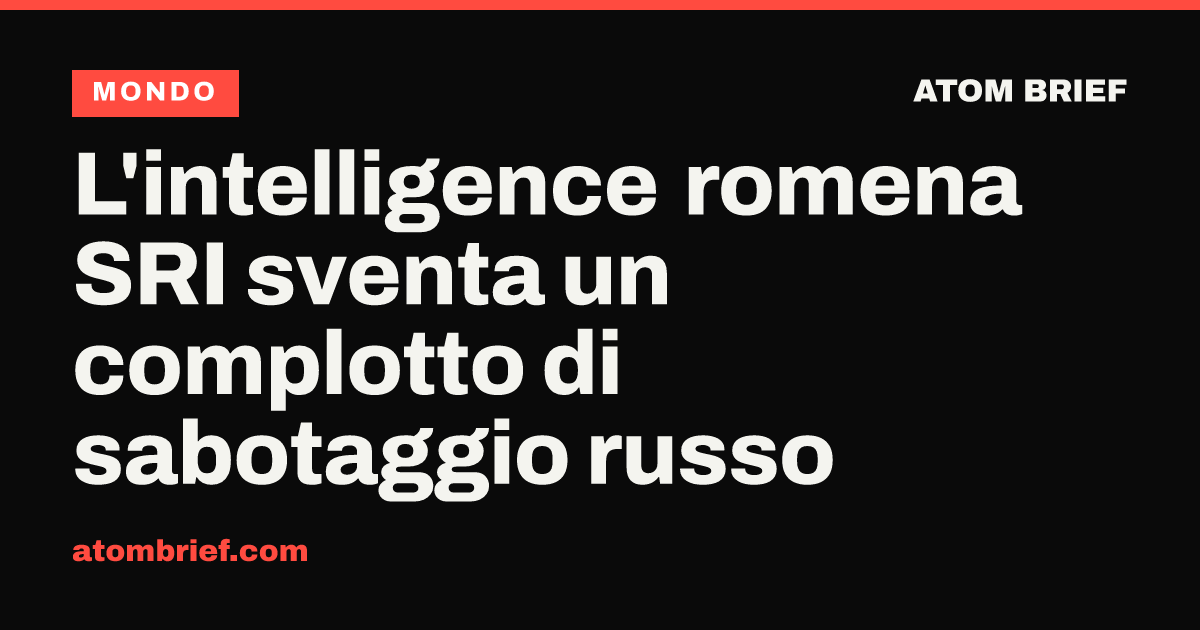 L'intelligence romena SRI sventa un complotto di sabotaggio russo