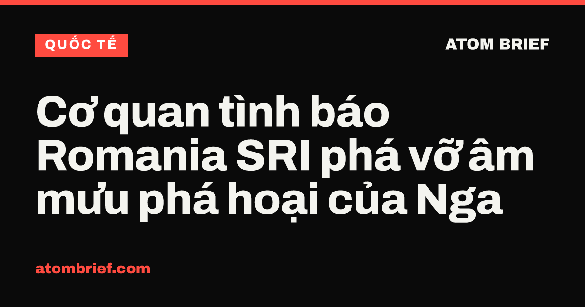 Cơ quan tình báo Romania SRI phá vỡ âm mưu phá hoại của Nga