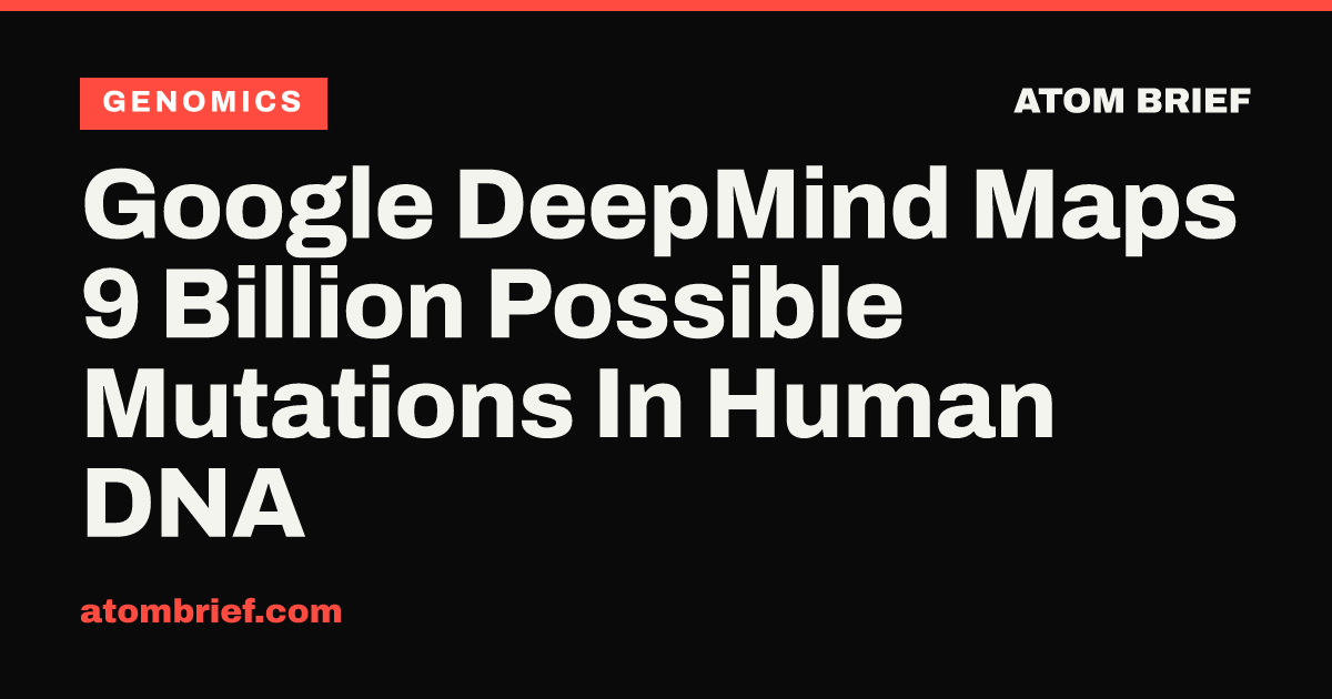 Google DeepMind Maps 9 Billion Possible Mutations In Human DNA