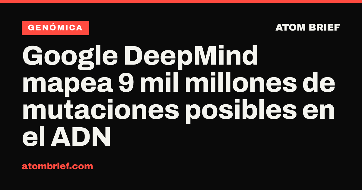 Google DeepMind mapea 9 mil millones de mutaciones posibles en el ADN