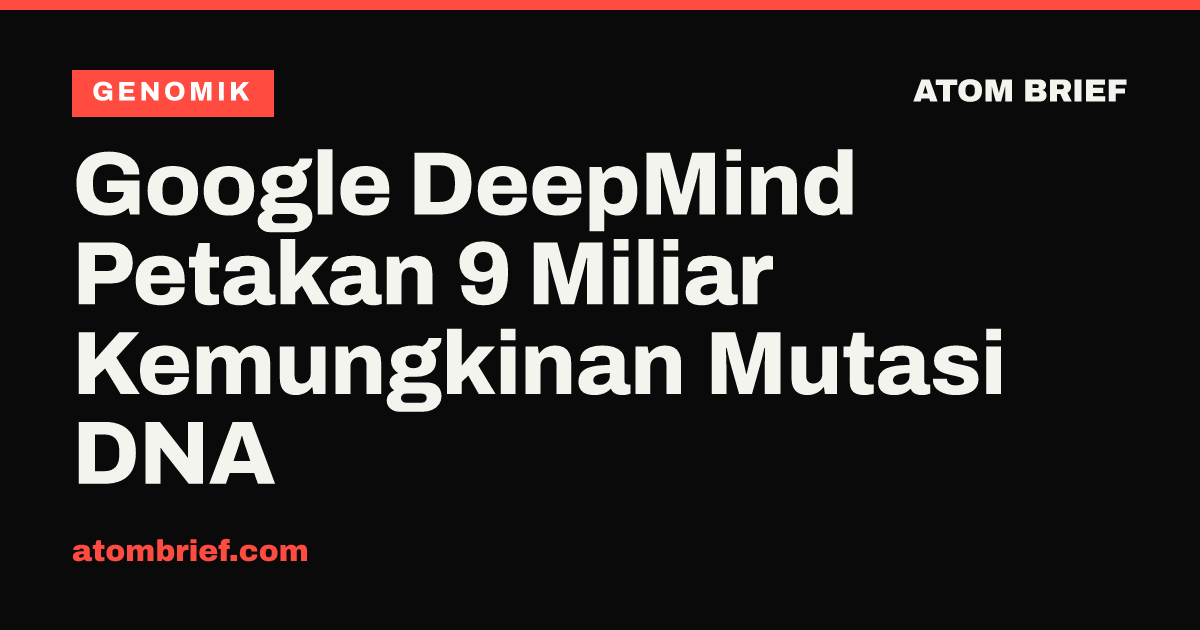 Google DeepMind Petakan 9 Miliar Kemungkinan Mutasi DNA