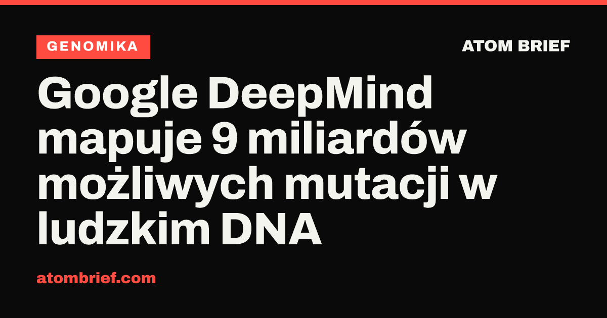 Google DeepMind mapuje 9 miliardów możliwych mutacji w ludzkim DNA