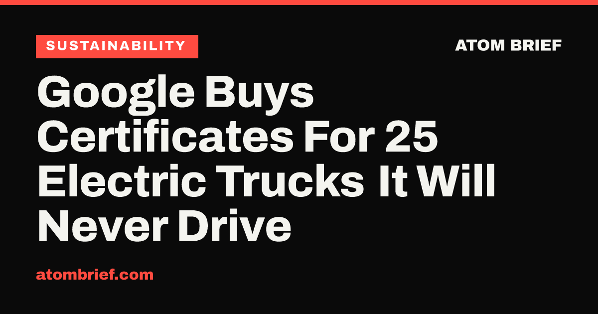 Google Buys Certificates For 25 Electric Trucks It Will Never Drive