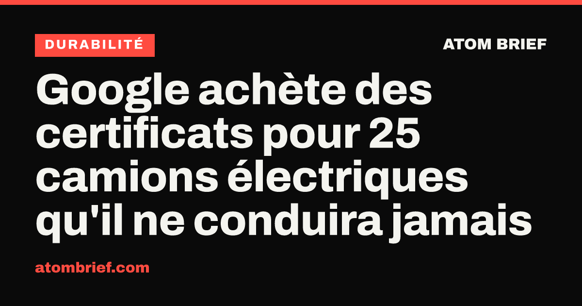 Google achète des certificats pour 25 camions électriques qu'il ne conduira jamais