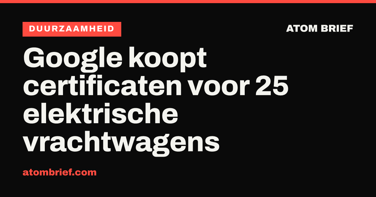 Google koopt certificaten voor 25 elektrische vrachtwagens
