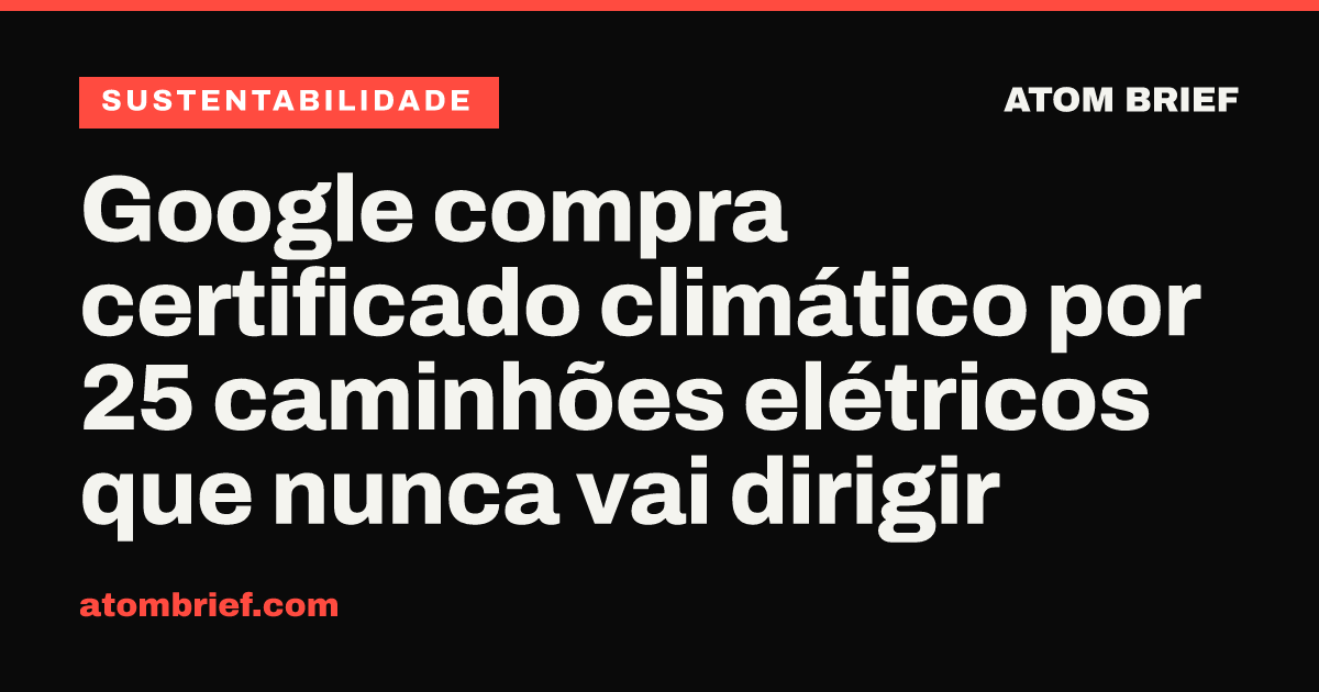 Google compra certificado climático por 25 caminhões elétricos que nunca vai dirigir
