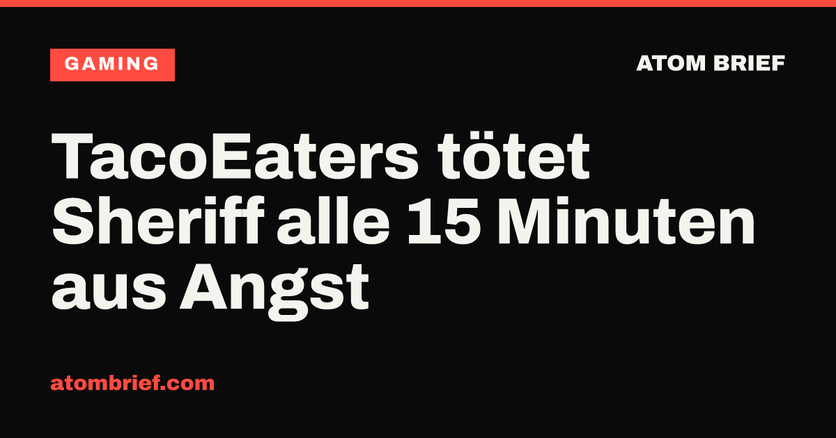TacoEaters tötet Sheriff alle 15 Minuten aus Angst