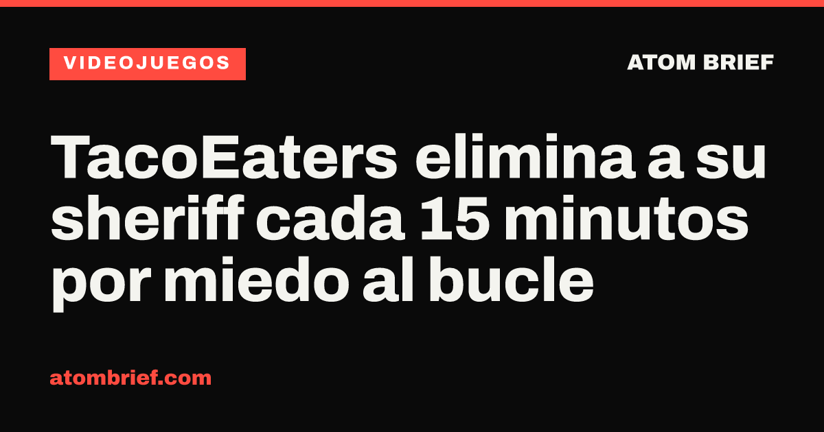 TacoEaters elimina a su sheriff cada 15 minutos por miedo al bucle