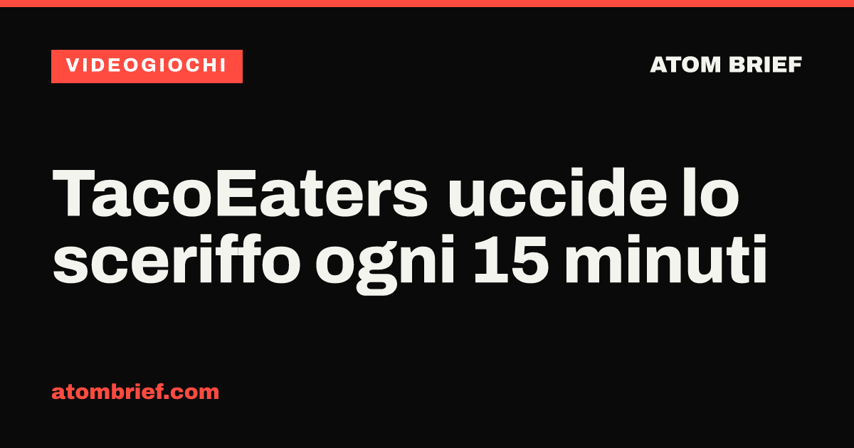 TacoEaters uccide lo sceriffo ogni 15 minuti