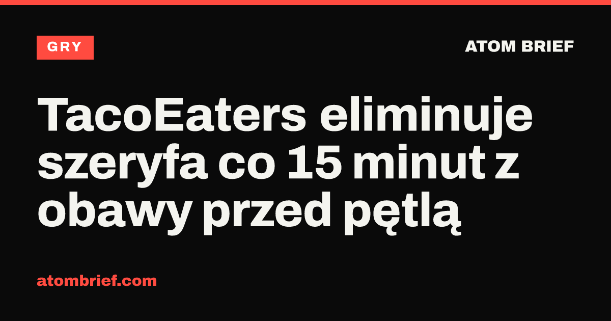 TacoEaters eliminuje szeryfa co 15 minut z obawy przed pętlą