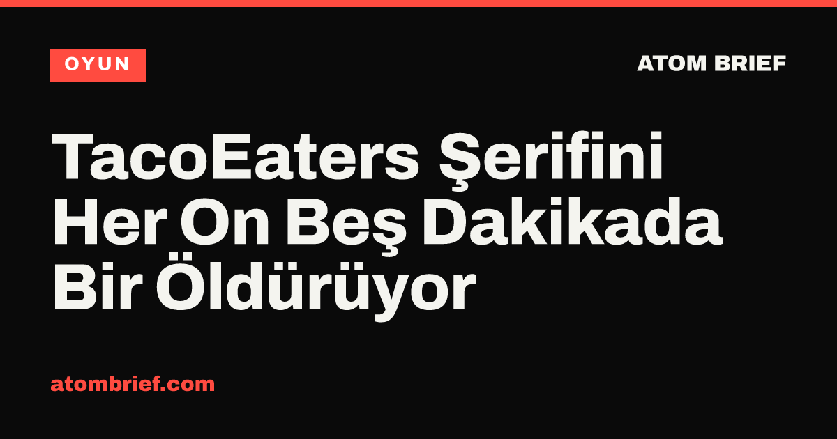 TacoEaters Şerifini Her On Beş Dakikada Bir Öldürüyor