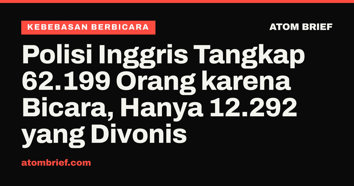 Polisi Inggris Tangkap 62.199 Orang karena Bicara, Hanya 12.292 yang Divonis
