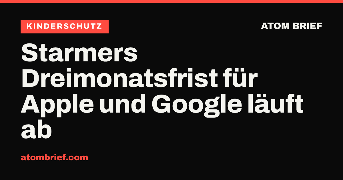 Starmers Dreimonatsfrist für Apple und Google läuft ab