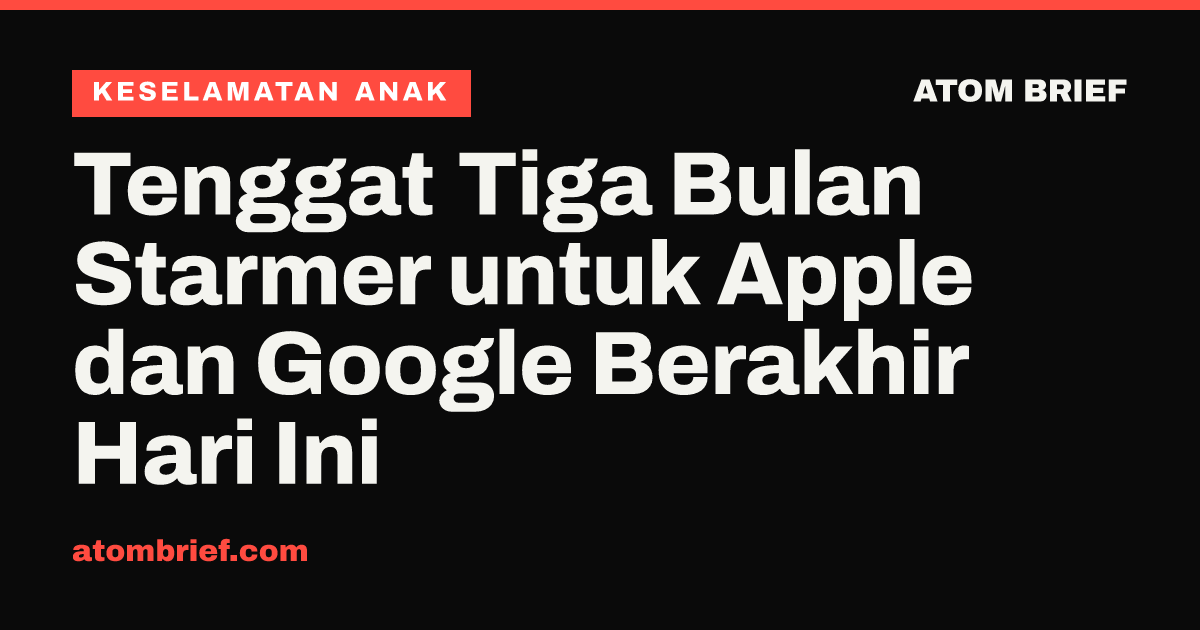 Tenggat Tiga Bulan Starmer untuk Apple dan Google Berakhir Hari Ini