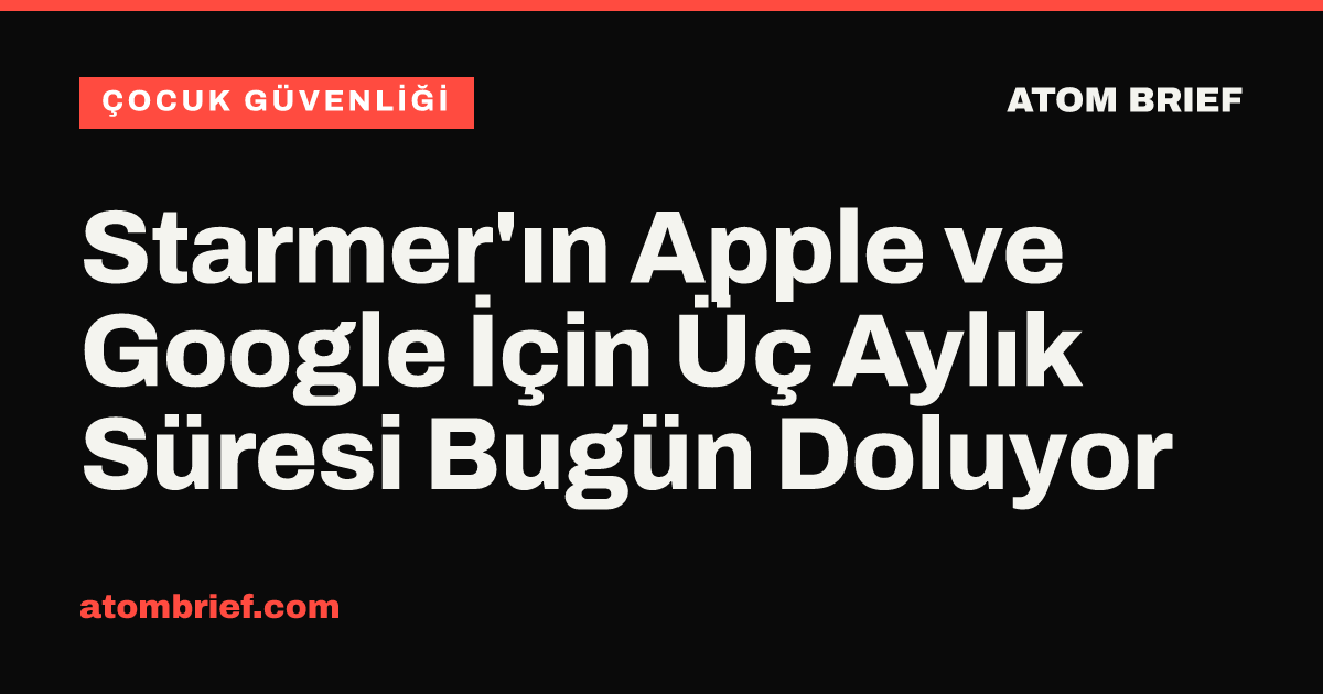 Starmer'ın Apple ve Google İçin Üç Aylık Süresi Bugün Doluyor