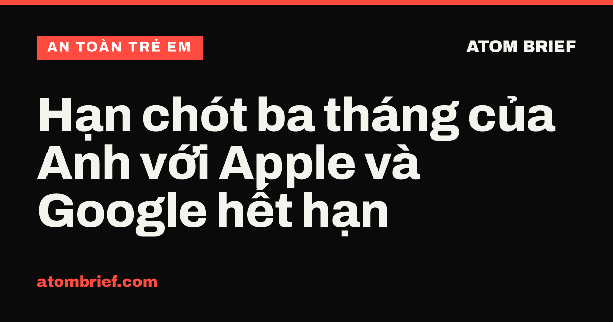 Hạn chót ba tháng của Anh với Apple và Google hết hạn