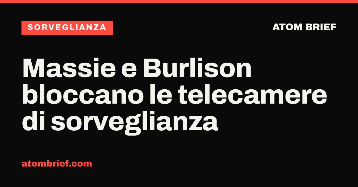 Massie e Burlison bloccano le telecamere di sorveglianza