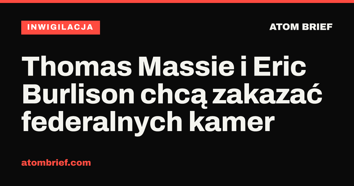 Thomas Massie i Eric Burlison chcą zakazać federalnych kamer