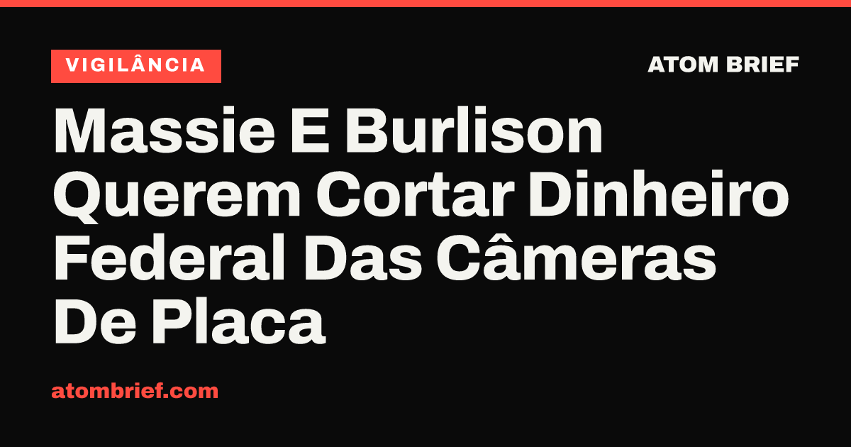 Massie E Burlison Querem Cortar Dinheiro Federal Das Câmeras De Placa