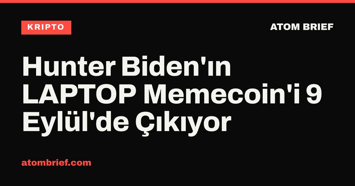 Hunter Biden'ın LAPTOP Memecoin'i 9 Eylül'de Çıkıyor