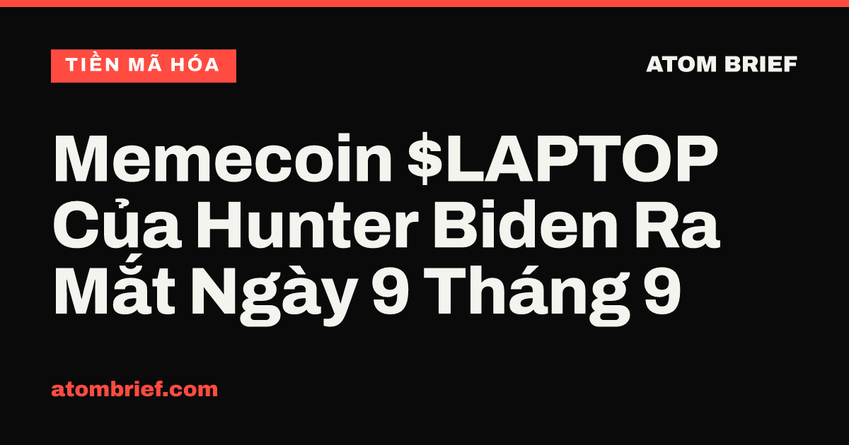 Memecoin $LAPTOP Của Hunter Biden Ra Mắt Ngày 9 Tháng 9